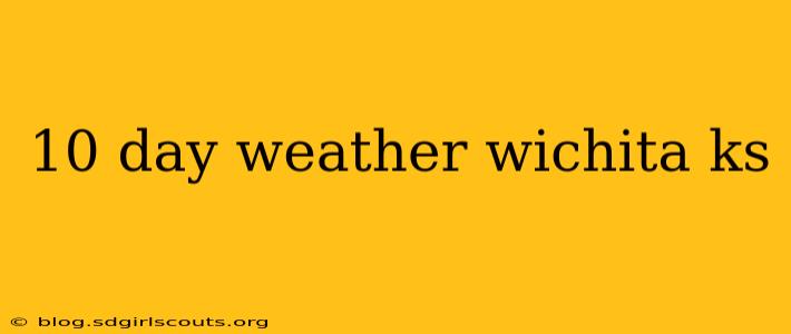 10 day weather wichita ks