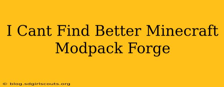 I Cant Find Better Minecraft Modpack Forge