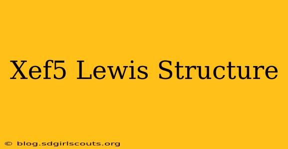 Xef5 Lewis Structure