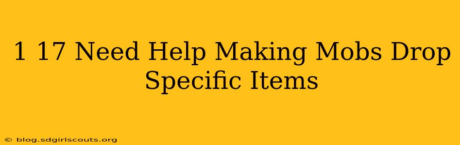 1 17 Need Help Making Mobs Drop Specific Items