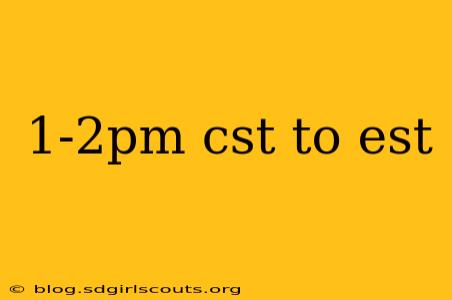 1-2pm cst to est