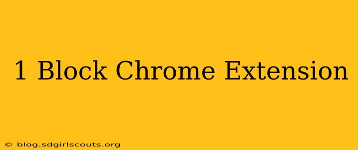 1 Block Chrome Extension