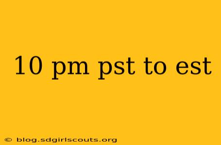 10 pm pst to est