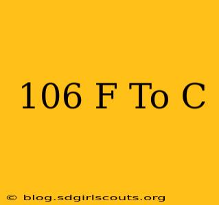 106 F To C