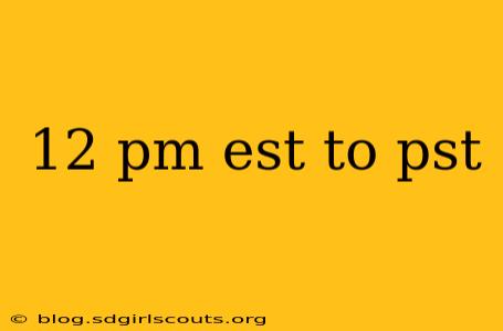 12 pm est to pst