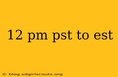 12 pm pst to est