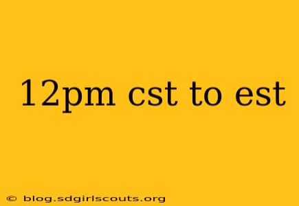 12pm cst to est
