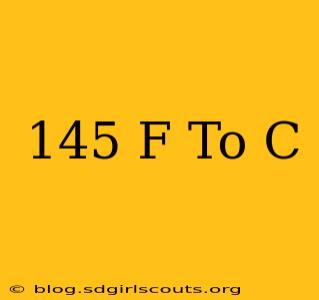 145 F To C