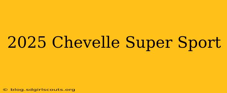 2025 Chevelle Super Sport