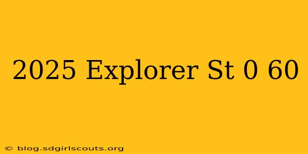 2025 Explorer St 0 60