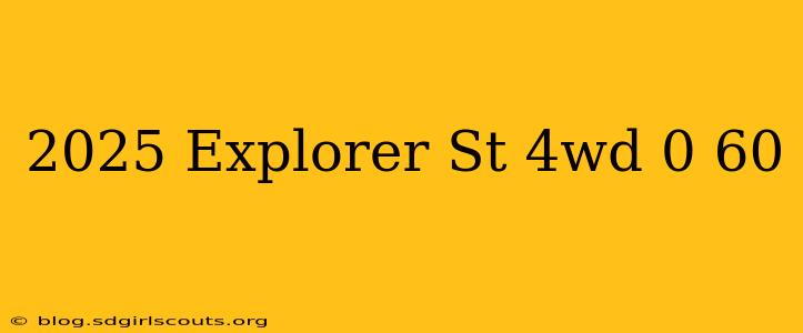 2025 Explorer St 4wd 0 60