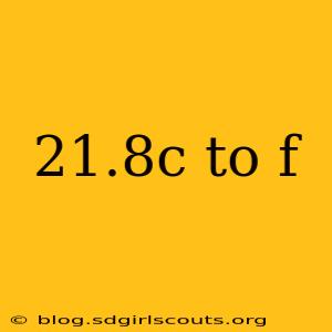 21.8c to f