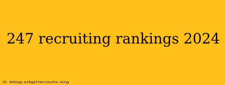 247 recruiting rankings 2024