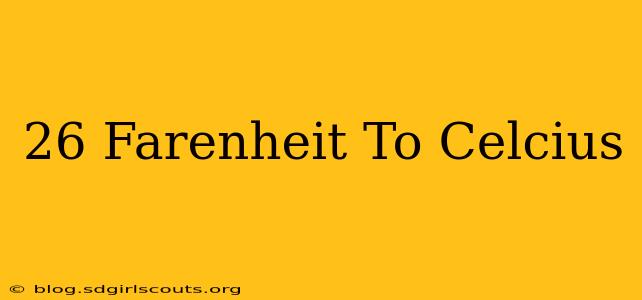 26 Farenheit To Celcius