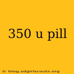 350 u pill
