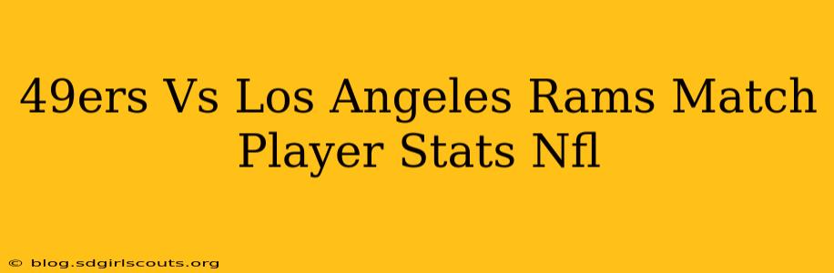 49ers Vs Los Angeles Rams Match Player Stats Nfl
