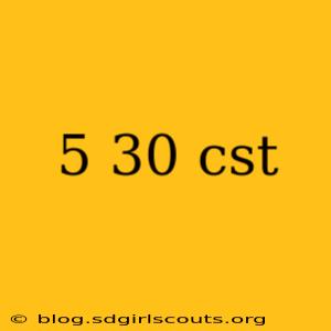 5 30 cst