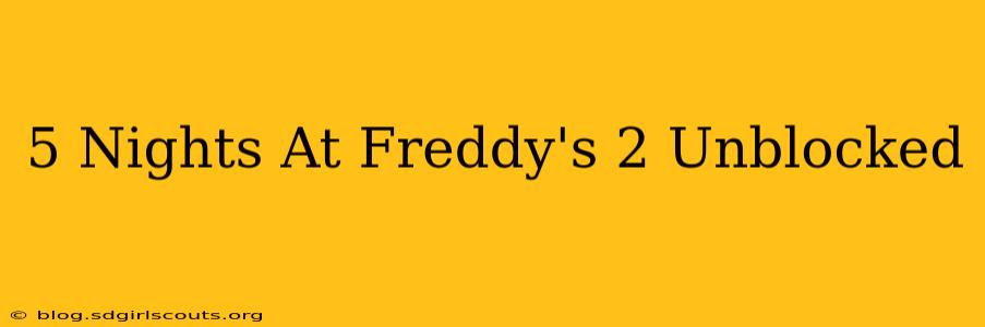 5 Nights At Freddy's 2 Unblocked