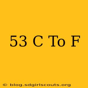 53 C To F