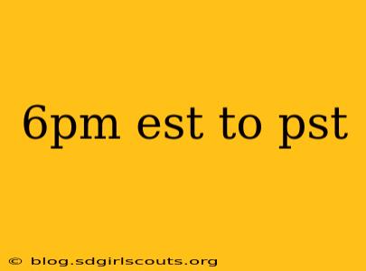 6pm est to pst
