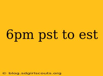 6pm pst to est
