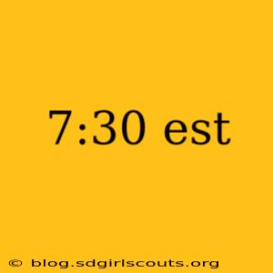 7:30 est