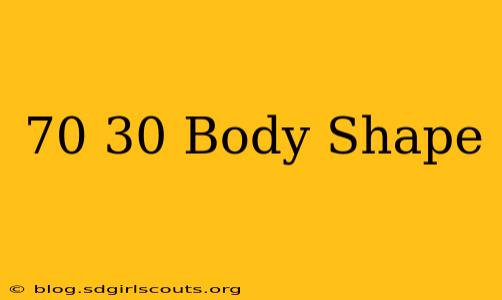 70 30 Body Shape