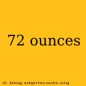 72 ounces
