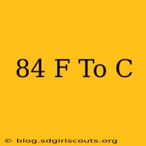 84 F To C