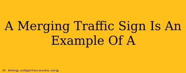 A Merging Traffic Sign Is An Example Of A