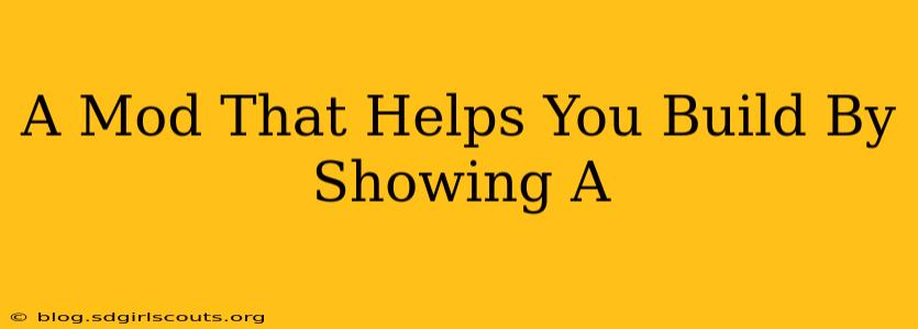 A Mod That Helps You Build By Showing A