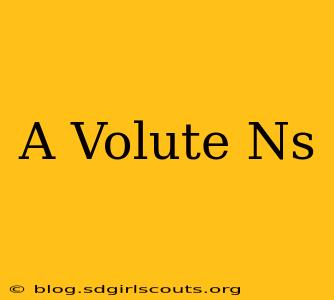 A Volute Ns