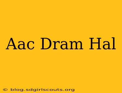 Aac Dram Hal