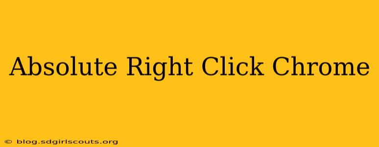 Absolute Right Click Chrome