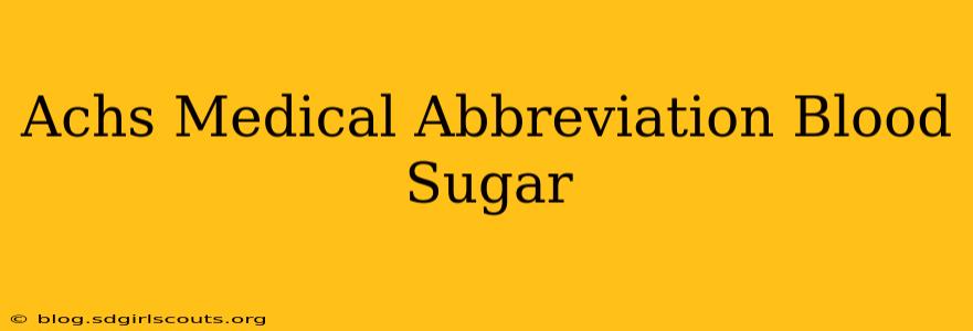 Achs Medical Abbreviation Blood Sugar