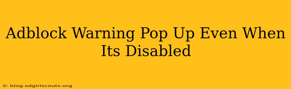 Adblock Warning Pop Up Even When Its Disabled
