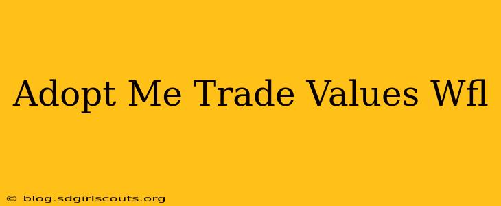 Adopt Me Trade Values Wfl