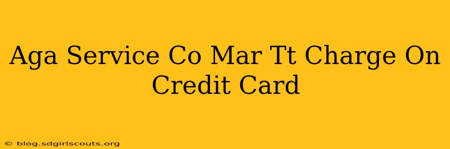 Aga Service Co Mar Tt Charge On Credit Card