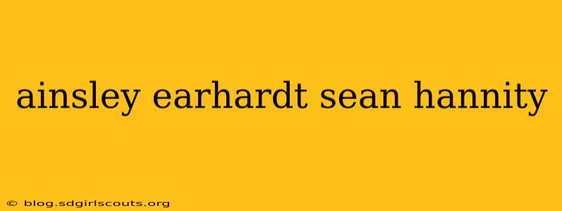 ainsley earhardt sean hannity