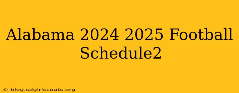 Alabama 2024 2025 Football Schedule2