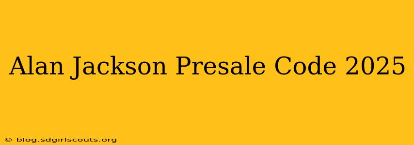 Alan Jackson Presale Code 2025
