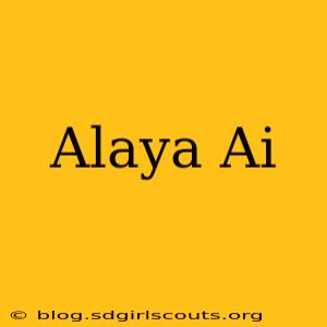 Alaya Ai