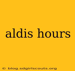 aldis hours