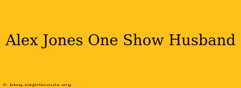 Alex Jones One Show Husband
