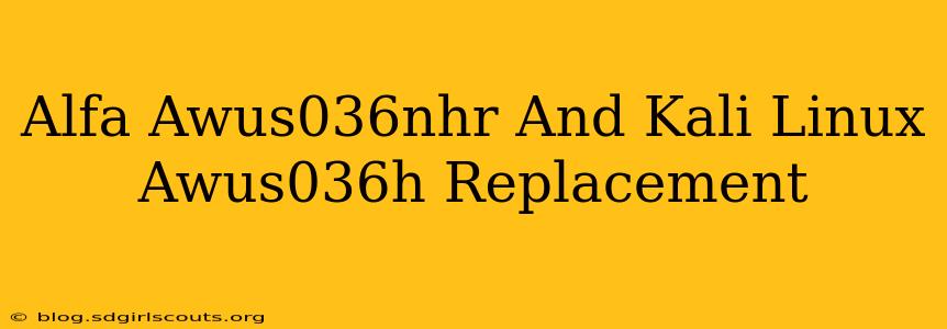 Alfa Awus036nhr And Kali Linux Awus036h Replacement