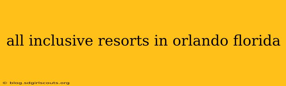 all inclusive resorts in orlando florida