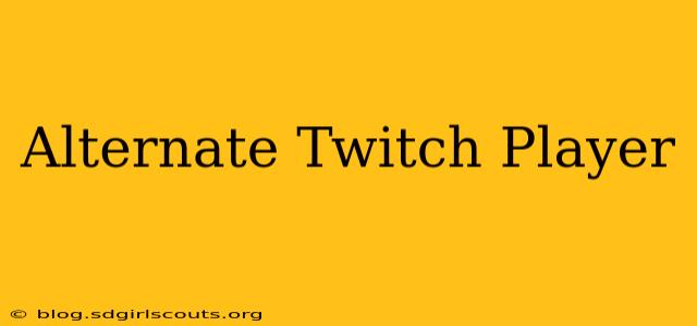 Alternate Twitch Player