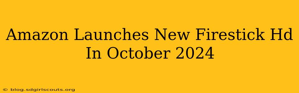 Amazon Launches New Firestick Hd In October 2024