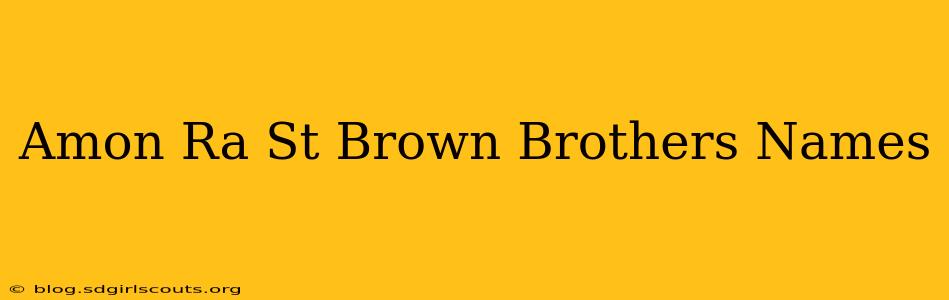 Amon Ra St Brown Brothers Names
