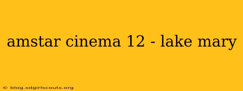 amstar cinema 12 - lake mary